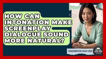 How Can Intonation Make Screenplay Dialogue Sound More Natural? - Screenwriter
