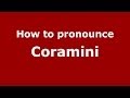 Ref:CnPREP_aERU How to pronounce coramini (italian/italy)  - pronouncenames.com