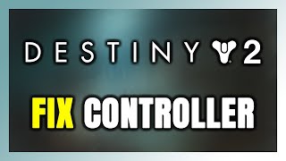 How to FIX Destiny 2 Controller/Gamepad Not Working on PC