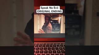 Speak No Evil ORIGINAL ENDING Explained!?