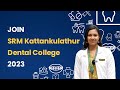 SRM Kattankulathur Dental College and Hospital | 2023 | Student Testimonial