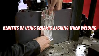 The Benefits of Using Ceramic Backing When Welding