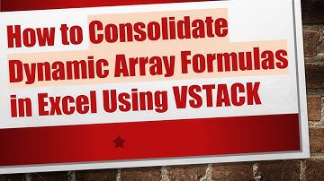 How to Consolidate Dynamic Array Formulas in Excel Using VSTACK