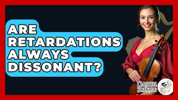 Are Retardations Always Dissonant? - Classical Serenade