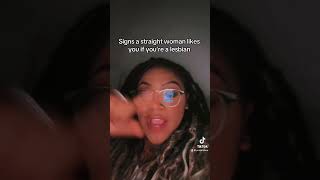 Signs a straight woman likes you if you are a lesbian