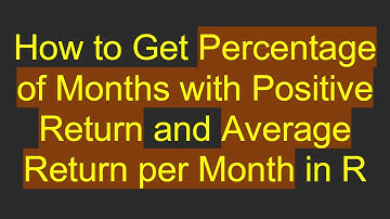 How to Get Percentage of Months with Positive Return and Average Return per Month in R