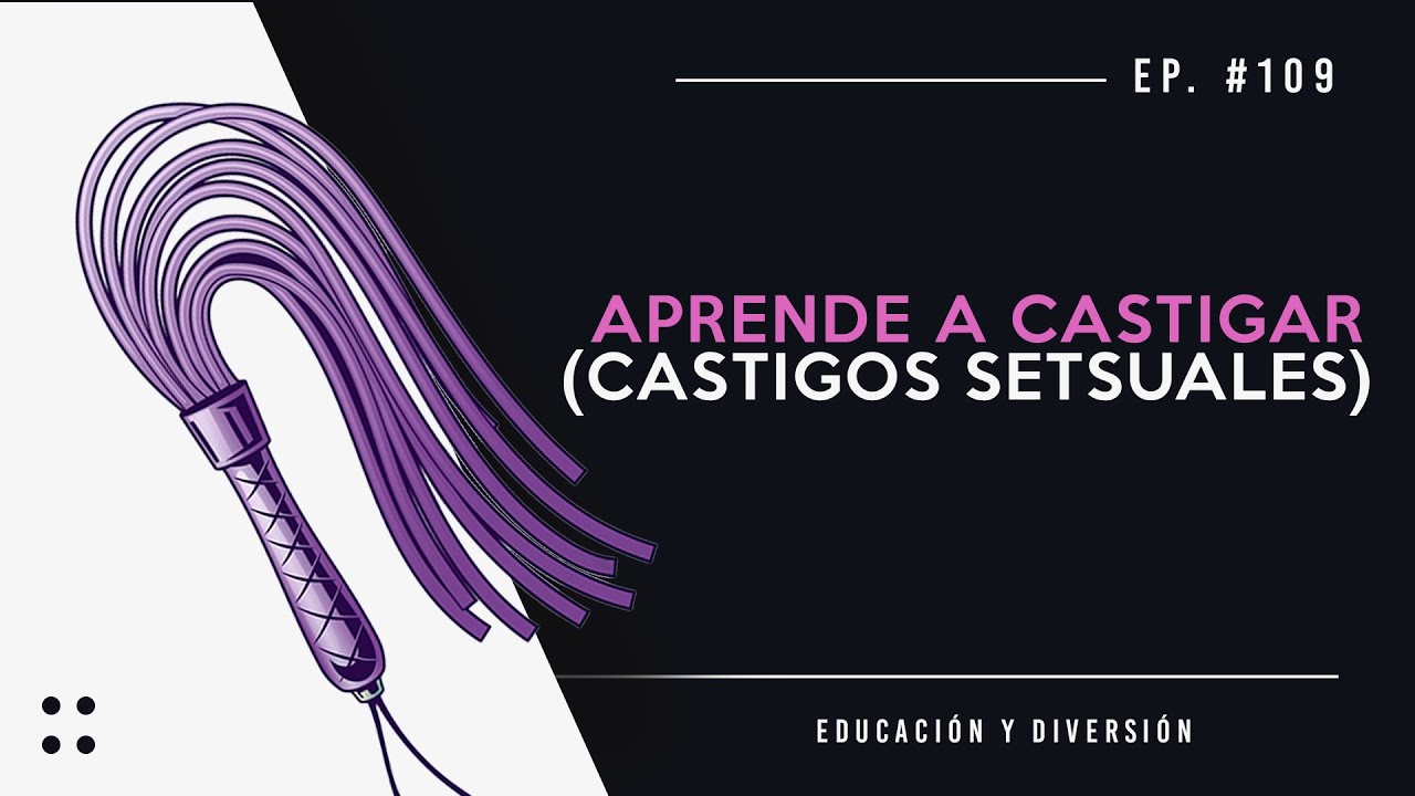 Ep 113 Aprende a castigar (s3ggsuales)