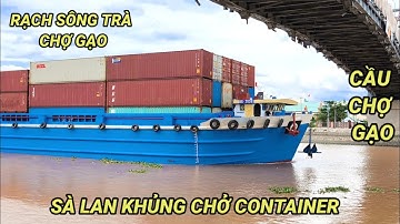 Sà Lan Khủng Chở Container | Rạch Sông Trà Chợ Gạo | Bờ Kè Cầu Chợ Gạo Củ 