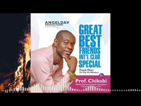 Prof Chikobi Great Best Friends Special Ezi Oyi Ka Ajo Nwanne