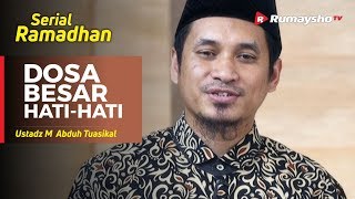 Serial Ramadhan (25) : Dosa Besar, Hati-Hati! - Ustadz M Abduh Tuasikal