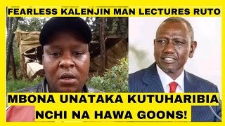 WHY DO YOU WANT TO DESTROY OUR COUNTRY WITH THESE GOONS! FEARLESS KALENJIN MAN LECTURES RUTO