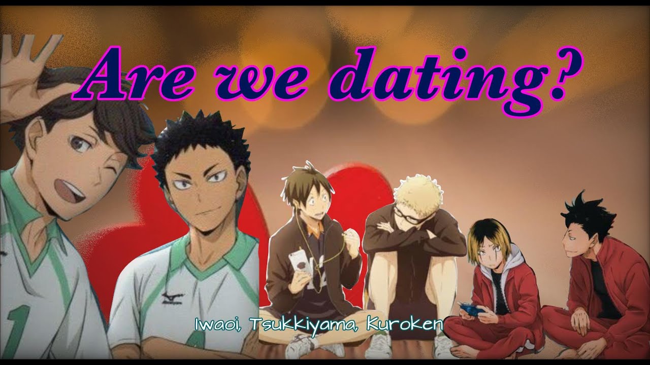 Are we dating? |Haikyuu Texts| |Haikyuu Challenges| Iwaoi, Tsukkiyama and Kuroken.