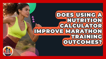 Does Using a Nutrition Calculator Improve Marathon Training Outcomes? - All Sorts Of Running
