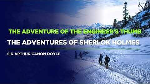 "The Adventure of the Engineer’s Thumb" from The Adventures of Sherlock Holmes by Arthur Conan Doyle