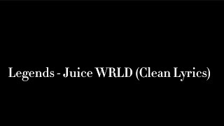 Legends - Juice WRLD (Clean Lyrics)