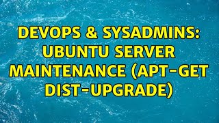 Famous DevOps & SysAdmins: Ubuntu server maintenance (apt-get dist-upgrade) (2 Solutions!!) Wealth