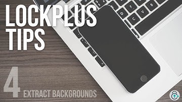 LockPlus Quick Tip #4 Extract Backgrounds