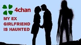 4chan /x/ Stories - My Ex Girlfriend is Haunted
