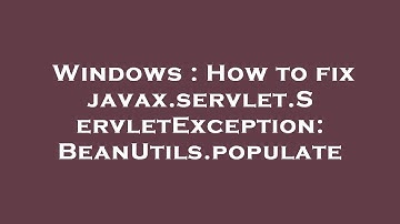 Windows : How to fix javax.servlet.ServletException: BeanUtils.populate