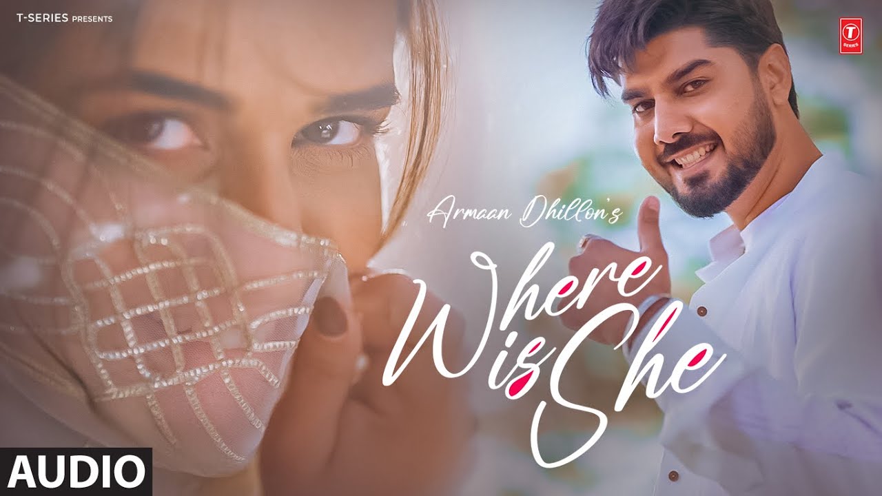 WHERE IS SHE (FULL AUDIO) | ARMAAN DHILLON | BUNTY BAINS | NEW PUNJABI SONG 2025