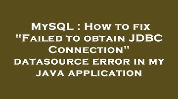 MySQL : How to fix "Failed to obtain JDBC Connection" datasource error in my java application