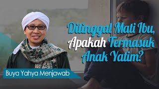 Ditinggal Mati Ibu, Apakah Termasuk Anak Yatim ? - Buya Yahya Menjawab