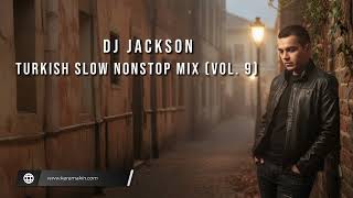 Dj Jackson - Turkish Slow Nonstop Mix (Vol. 9) [2025]