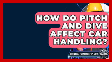 How Do Pitch And Dive Affect Car Handling? - Mechanical Engineering Explained