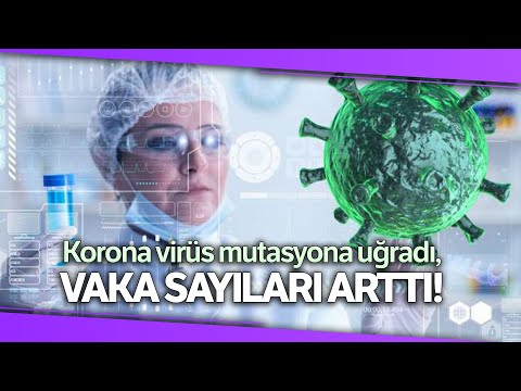 Korona Virüs Mutasyona Uğradı, Vaka Sayıları Arttı