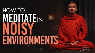 How to meditate in noisy environments... | Buddhism In English