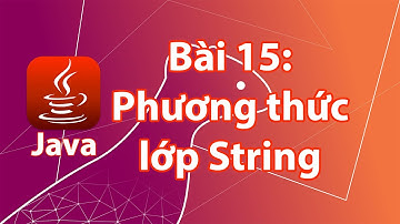 Java - 15: Giới thiệu các phương thức của lớp String