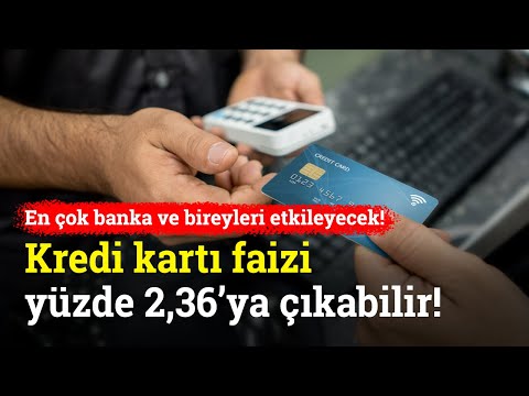 Kredi Kartı Faizi Yüzde 2,36’ya Çıkabilir! Faiz Artışı En Çok Banka ve Bireyleri Etkileyecek