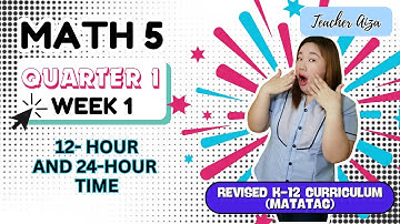 MATATAG MATH5 Quarter 1 Week 1- 12 Hour & 24 Hour Time