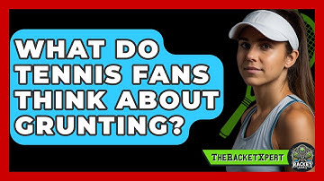 What Do Tennis Fans Think About Grunting? - The Racket Xpert