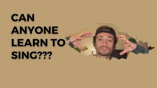 Anyone Can Learn How To Sing