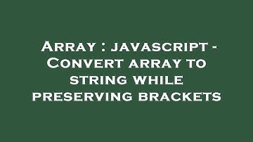 Array : javascript - Convert array to string while preserving brackets