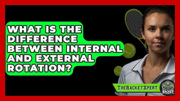 What Is The Difference Between Internal And External Rotation? - The Racket Xpert