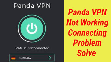How To Fix Panda Vpn Not Working & Not Connecting Problem Solve