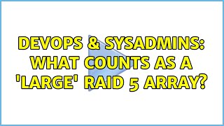DevOps & SysAdmins: What counts as a 'large' raid 5 array? (2 Solutions!!)