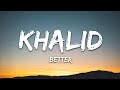 10 HOURS OF KHALID -- BETTER ( LYRICS )