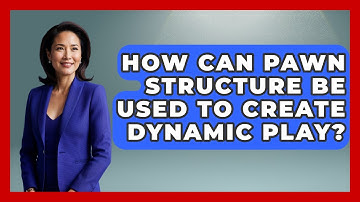 How Can Pawn Structure Be Used To Create Dynamic Play? - The Chess Codex