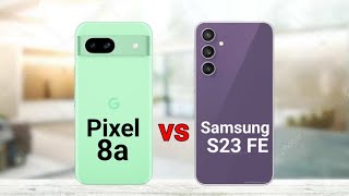 Google Pixel 8a vs Samsung S23 FE