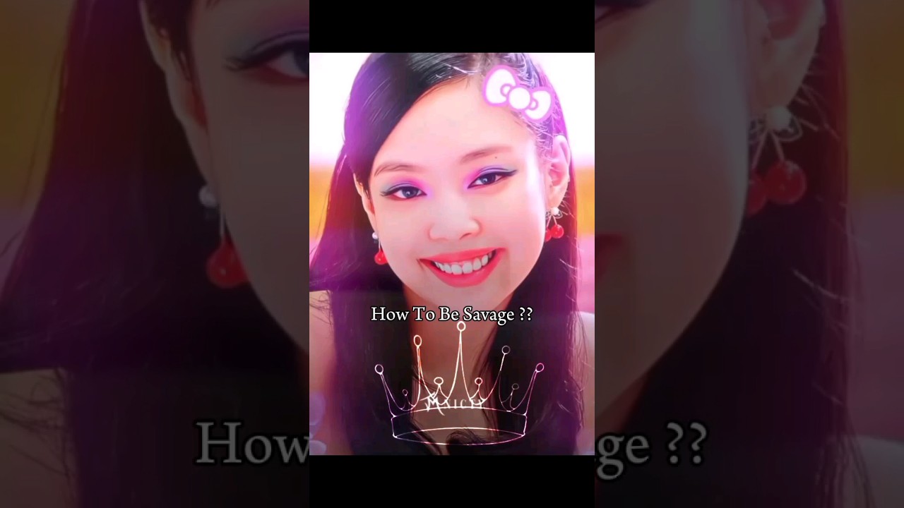 How To Be Savage???? #kpop #fypシ #blackpink #savagegirl #jennie #edit