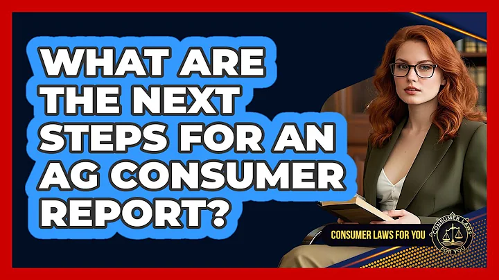What Are the Next Steps for an AG Consumer Report?