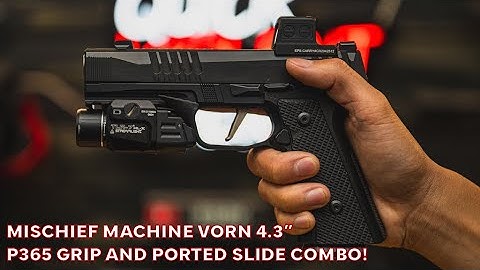 Mischief Machine VORN 4.3” | P365 Grip and Ported Slide Combo!