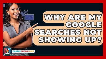 Why Are My Google Searches Not Showing Up? - SearchEnginesHub.com