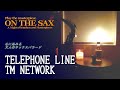 TM NETWORK/TELEPHONELINE 【ON THE SAX】