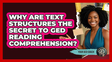 Why Are Text Structures The Secret To GED Reading Comprehension? - Your GED Coach