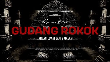 GUDANG ROKOK - JANGAN LEWAT JAM 9 MALAM | EP308 - Riam Biru