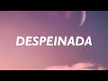 Camilo - Ozuna -Despeinada/Letra